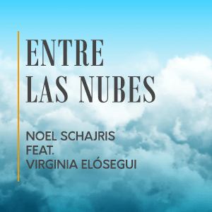 Entre las Nubes - Noel Schajris Feat. Virginia Elósegui
