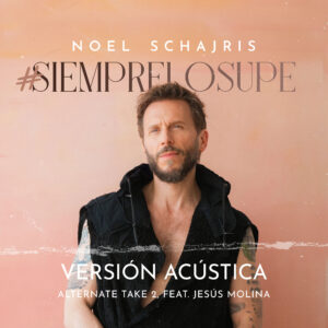 #SIEMPRELOSUPE Acústico Take 2 - Noel Schajris, versión alternativa 2 Feat. Jesús Molina