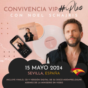 Conoce en persona a Noel Schajris de Sin Bandera con su Tour #SIEMPRELOSUPE España 2024, Sevilla 15 de mayo