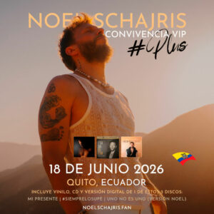 Convivencia VIP con Noel Schajris, conoce a Noel de Sin bandera, 18 de junio 2026, Quito, Ecuador