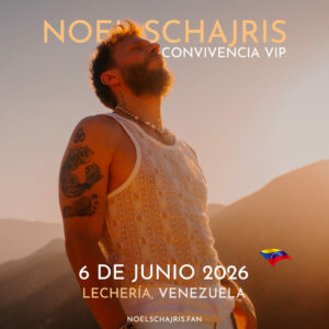 Convivencia VIP 6 de Junio 2026,Lechería, Venezuela, Tour Sin Bandera Escenas, Noel Schajris