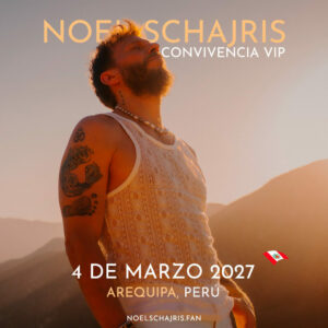 Convivencia VIP, Conoce a Noel Schajris de Sin Bandera, 4 de Marzo 2027, Arequipa, Perú