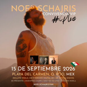 Convivencia VIP Plus, Discos de regalo, 15 de septiembre 2026, Playa del Carmen, Quintana Roo, México, conoce a Noel Schajris de Sin Bandera en persona, Escenas tour, Meet And Greet