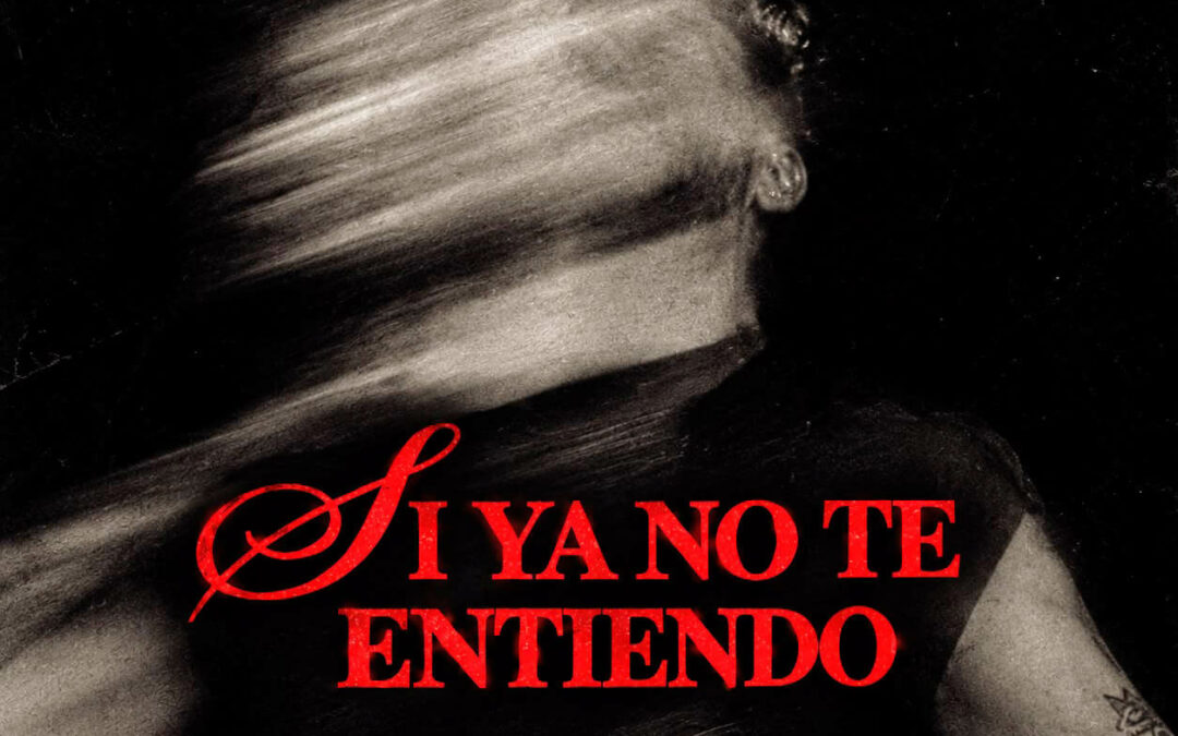 Si ya no te entiendo